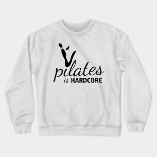 Pilates is Hardcore Crewneck Sweatshirt